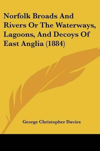 Norfolk Broads and Rivers or the Waterways, Lagoons, and Decoys of East Anglia (1884)