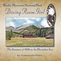 Cover image for Rocky Mountain National Park Dining Room Girl: The Summer of 1926 at the Horseshoe Inn