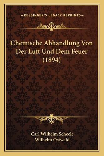 Cover image for Chemische Abhandlung Von Der Luft Und Dem Feuer (1894)