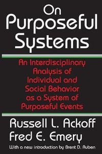 Cover image for On Purposeful Systems: An Interdisciplinary Analysis of Individual and Social Behavior as a System of Purposeful Events