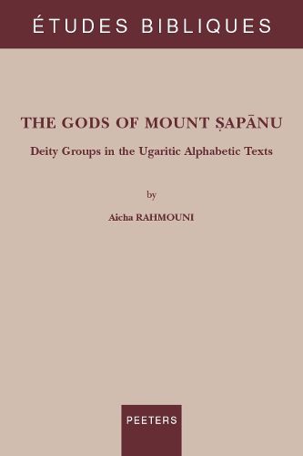 Cover image for The Gods of Mount Sapanu: Deity Groups in the Ugaritic Alphabetic Texts