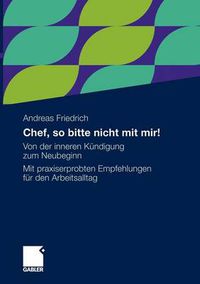 Cover image for Chef, So Bitte Nicht Mit Mir!: Von Der Inneren Kundigung Zum Neubeginn. Mit Praxiserprobten Empfehlungen Fur Den Arbeitsalltag