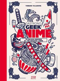 Cover image for Gastronogeek Anime Cookbook