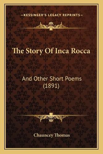 The Story of Inca Rocca: And Other Short Poems (1891)