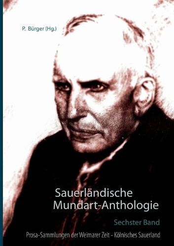 Sauerlandische Mundart-Anthologie VI: Prosa-Sammlungen der Weimarer Zeit - Koelnisches Sauerland