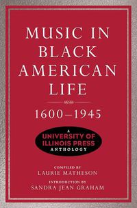 Cover image for Music in Black American Life, 1600-1945: A University of Illinois Press Anthology