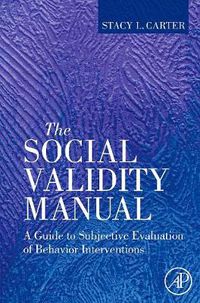 Cover image for The Social Validity Manual: A Guide to Subjective Evaluation of Behavior Interventions