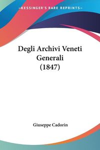 Cover image for Degli Archivi Veneti Generali (1847)