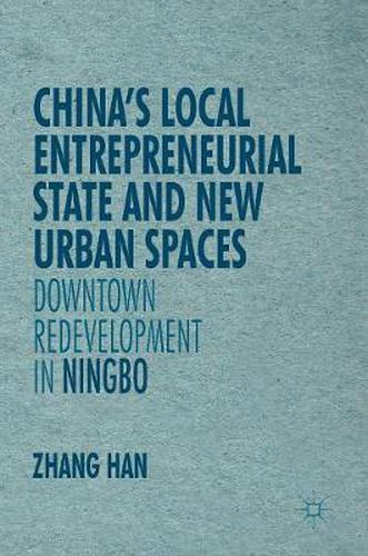 Cover image for China's Local Entrepreneurial State and New Urban Spaces: Downtown Redevelopment in Ningbo
