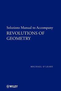 Cover image for Revolutions of Geometry: Solutions Manual to Accompany Revolutions in Geometry