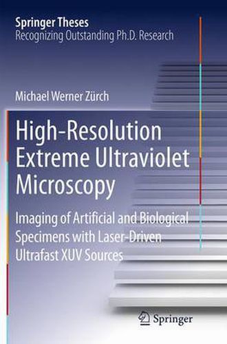 Cover image for High-Resolution Extreme Ultraviolet Microscopy: Imaging of Artificial and Biological Specimens with Laser-Driven Ultrafast XUV Sources