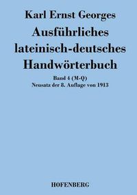 Cover image for Ausfuhrliches lateinisch-deutsches Handwoerterbuch: Band 4 (M-Q) Neusatz der 8. Auflage von 1913