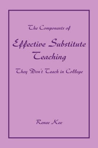Cover image for The Components of Effective Substitute Teaching They Don't Teach in College