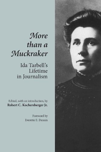Cover image for More Than a Muckraker: Ida Tarbell's Lifetime in Journalism