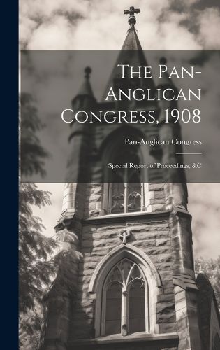 Cover image for The Pan-Anglican Congress, 1908