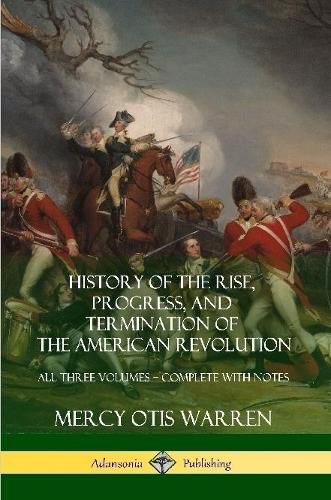 History of the Rise, Progress, and Termination of the American Revolution