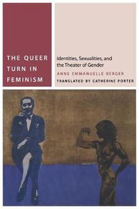 Cover image for The Queer Turn in Feminism: Identities, Sexualities, and the Theater of Gender