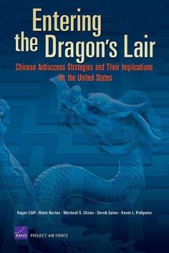 Cover image for Entering the Dragon's Lair: Chinese Antiaccess Strategies and Their Implications for the United States