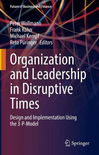 Organization and Leadership in Disruptive Times: Design and Implementation Using the 3-P-Model