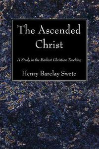 Cover image for The Ascended Christ: A Study in the Earliest Christian Teaching