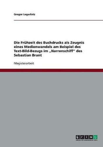 Cover image for Die Fruhzeit des Buchdrucks als Zeugnis eines Medienwandels am Beispiel des Text-Bild-Bezugs im  Narrenschiff des Sebastian Brant