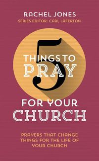Cover image for 5 Things to Pray for Your Church: Prayers that change things for the life of your church