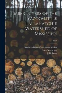 Cover image for Timber Buyers of the Yazoo-Little Tallahatchie Watershed of Mississippi; 1959