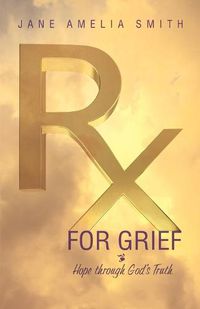 Cover image for Rx For Grief: Hope Through God's Truth