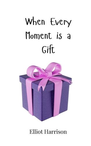 Cover image for When Every Moment is a Gift