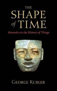 Cover image for The Shape of Time: Remarks on the History of Things