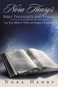 Cover image for Nora Henry's Bible Thoughts and Poems: Use Your Bible to Verify and Support Scriptures.