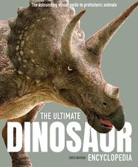 Cover image for The Ultimate Dinosaur Encyclopedia: The amazing visual guide to prehistoric creatures