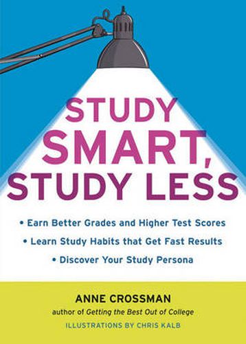 Study Smart, Study Less: Earn Better Grades and Higher Test Scores, Learn Study Habits That Get Fast Results, and Discover Your Study-persona