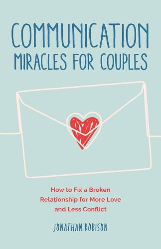 Cover image for Communication Miracles for Couples: Easy and Effective Tools to Create More Love and Less Conflict