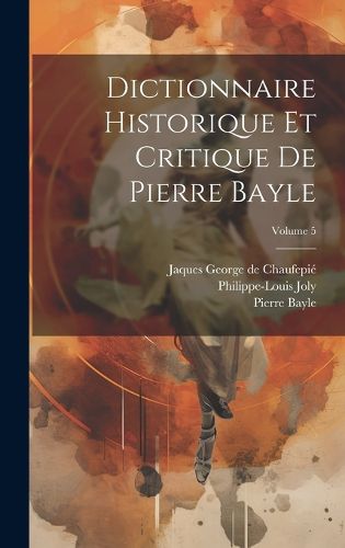 Cover image for Dictionnaire historique et critique de Pierre Bayle; Volume 5