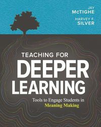 Cover image for Teaching for Deeper Learning: Tools to Engage Students in Meaning Making