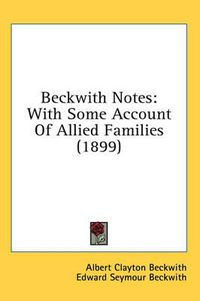 Cover image for Beckwith Notes: With Some Account of Allied Families (1899)