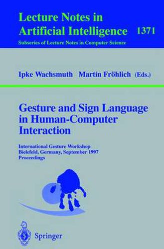 Cover image for Gesture and Sign Language in Human-Computer Interaction: International Gesture Workshop, Bielefeld, Germany, September 17-19, 1997, Proceedings