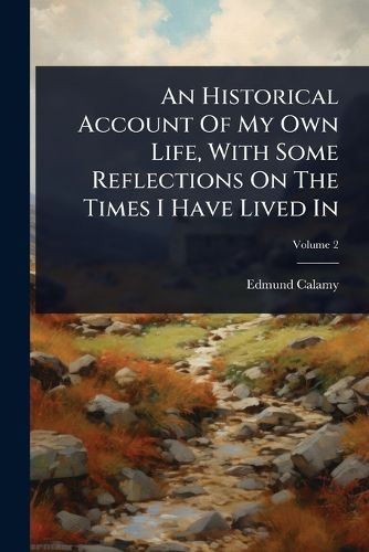 Cover image for An Historical Account Of My Own Life, With Some Reflections On The Times I Have Lived In