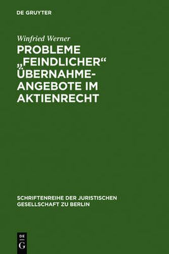 Cover image for Probleme Feindlicher UEbernahmeangebote Im Aktienrecht: Vortrag Gehalten VOR Der Juristischen Gesellschaft Zu Berlin Am 26. April 1989