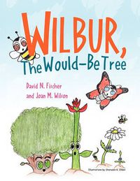 Cover image for Wilbur, The Would Be Tree