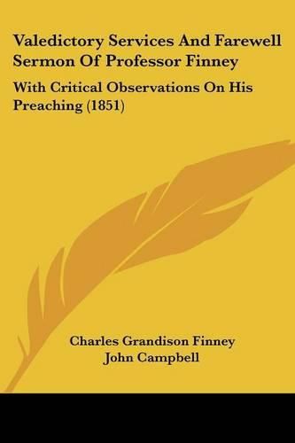 Valedictory Services and Farewell Sermon of Professor Finney: With Critical Observations on His Preaching (1851)