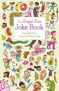 Cover image for The Super Fun Joke Book: Over 900 Puns, Gags, and Wisecracks!