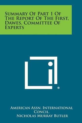 Cover image for Summary of Part 1 of the Report of the First, Dawes, Committee of Experts