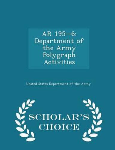 AR 195-6: Department of the Army Polygraph Activities - Scholar's Choice Edition