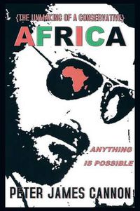 Cover image for The Unmaking of a Conservative Africa Anything Is Possible