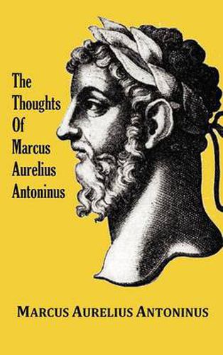 Cover image for The Thoughts of the Emperor Marcus Aurelius Antoninus - with Biographical Sketch, Philosophy of, Illustrations, Index and Index of Terms