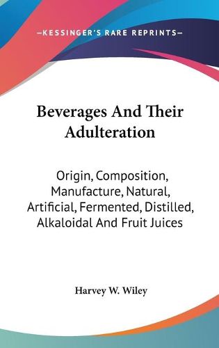 Cover image for Beverages and Their Adulteration: Origin, Composition, Manufacture, Natural, Artificial, Fermented, Distilled, Alkaloidal and Fruit Juices