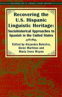 Cover image for Recovering the U.S. Hispanic Linguistic Heritage: Sociohistorical Approaches to Spanish in the United States