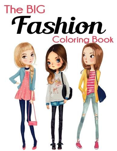 Cover image for The Big Fashion Coloring Book: Fun and Stylish Fashion and Beauty Coloring Book for Women and Girls